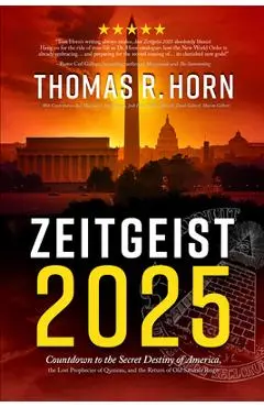Zeitgeist 2025: Countdown to the Secret Destiny of America... the Lost Prophecies of Qumran, and the Return of Old Saturn's Reign - Thomas R. Horn