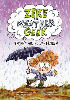Zeke the Weather Geek: There's Mud in My Flood!, Hardback/Ann Malaspina