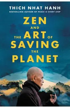 Zen and the Art of Saving the Planet - Thich Nhat Hanh