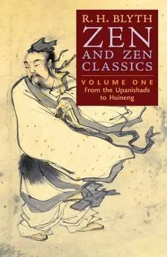 Zen and Zen Classics (Volume One): From the Upanishads to Huineng - R. H. Blyth