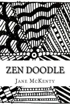 Zen Doodle: The Art of Zen Doodle. Drawing Guide with Step by Step Instructions. Book One., Paperback/Jane McKenty
