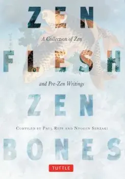 Zen Flesh, Zen Bones: A Collection of Zen and Pre-Zen Writings, Paperback/Paul Reps