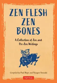 Zen Flesh Zen Bones: A Collection of Zen and Pre-Zen Writings, Hardcover/Paul Reps