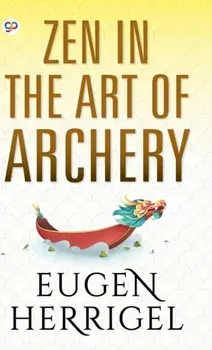 Zen in the Art of Archery, Hardcover/Eugen Herrigel