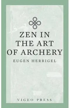 Zen in the Art of Archery - Herrigel Eugen