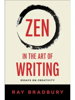 Zen in the Art of Writing. Essays on Creativity, Paperback/Ray Bradbury