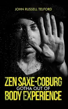 Zen Saxe-Coburg-Gotha Out of Body Experience, Hardback/John Russell Telford
