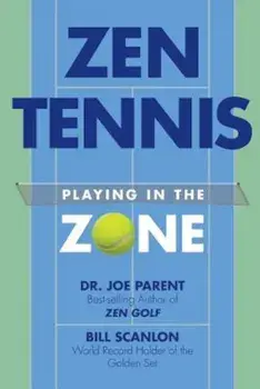Zen Tennis: Playing in the Zone, Paperback/Dr Joe Parent