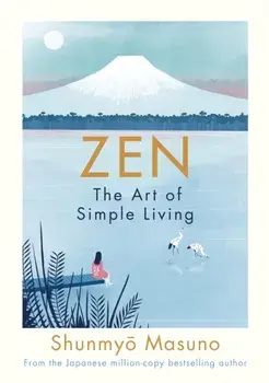 Zen: The Art of Simple Living, Hardback/Shunmyo Masuno