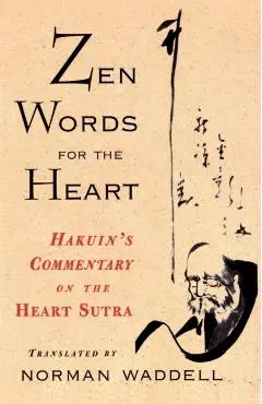 Zen Words for the Heart: Hakuin's Commentary on the Heart Sutra - Norman Waddell