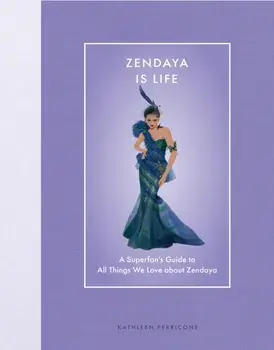 Zendaya Is Life. A Superfan’s Guide to All Things We Love about Zendaya, Hardback/Kathleen Perricone