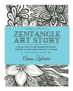 Zentangle Art Story: A Collection of Hand-Drawn Zentangle Inspired Illustrations for Adult Coloring, Paperback/Anna Zubarev