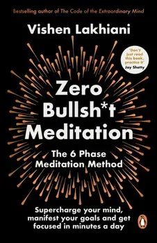 Zero Bullsh*t Meditation. The 6 Phase Meditation Method, Paperback/Vishen Lakhiani