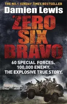 Zero Six Bravo. 60 Special Forces. 100,000 Enemy. The Explosive True Story, Paperback/Damien Lewis