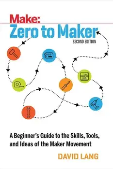 Zero to Maker: A Beginner's Guide to the Skills, Tools, and Ideas of the Maker Movement, Paperback/David Lang
