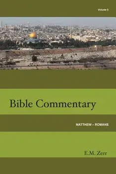 Zerr Bible Commentary Vol. 5 Matthew - Romans, Paperback/E. M. Zerr