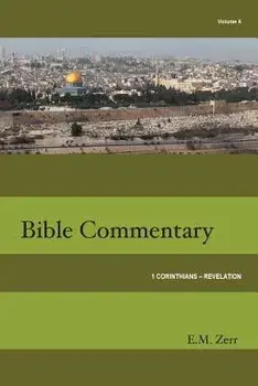 Zerr Bible Commentary Vol. 6 1 Corinthians - Revelation, Paperback/E. M. Zerr