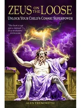 Zeus on the Loose. Unlock Your Child's Cosmic Superpower, Paperback/Alex Trenoweth