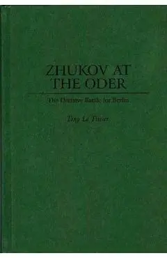 Zhukov At the Oder: The Decisive Battle for Berlin - Tony Le Tissier