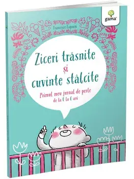Ziceri trasnite si cuvinte stalcite. Primul meu jurnal de perle de la 0 la 6 ani/Francesco Fagnani