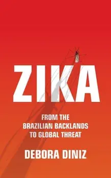 Zika. From the Brazilian Backlands to Global Threat, Hardback/Debora Diniz
