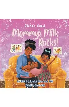 Ziora's Quest: Mommy's Milk Rocks! - Amaka Nnamani