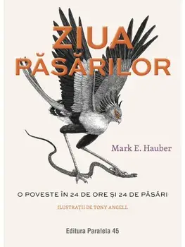 Ziua pasarilor. O poveste in 24 de ore si 24 de pasari/Mark E. Hauber