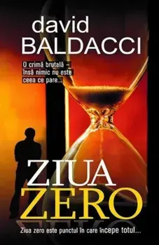 Ziua zero. Ziua zero este punctul in care incepe totul.../David Baldacci