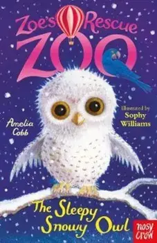 Zoe's Rescue Zoo: The Sleepy Snowy Owl, Paperback/Amelia Cobb