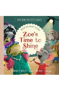 Zoe's Time to Shine: When You Want to Hide - Edward T. Welch