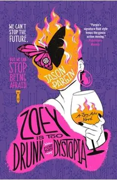 Zoey Is Too Drunk for This Dystopia - Jason Pargin