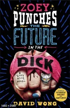 Zoey Punches the Future in the Dick, Paperback/David Wong