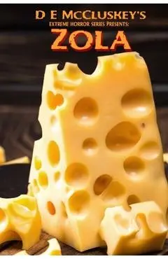 Zola: An extreme horror novella, with cheese. - D. E. Mccluskey