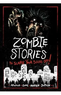 Zombie Stories to Scare Your Socks Off! - Benjamin Harper