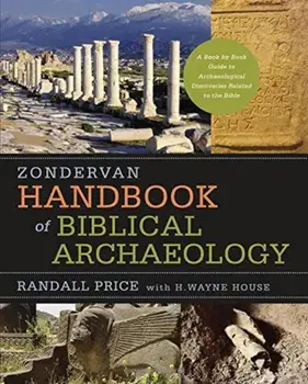 Zondervan Handbook of Biblical Archaeology: A Book by Book Guide to Archaeological Discoveries Related to the Bible, Hardcover/J. Randall Price