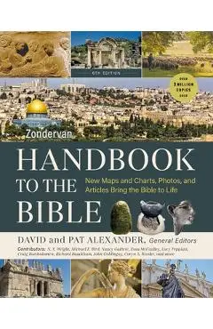 Zondervan Handbook to the Bible, Sixth Edition: New Maps and Charts, Photos, and Articles Bring the Bible to Life - David And Pat Alexander