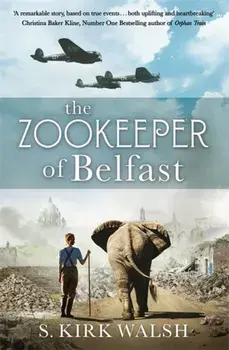 Zookeeper of Belfast. A heart-stopping WW2 historical novel based on an incredible true story, Paperback/S. Kirk Walsh