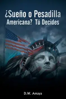 żSueńo O Pesadilla Americana? Tú Decides, Paperback/D. W. Amaya